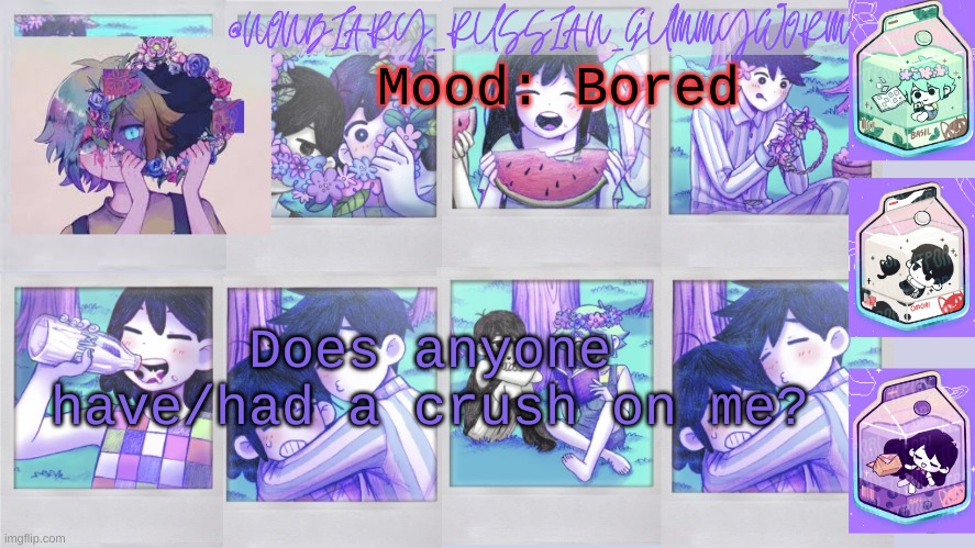 *prepares for just no* | Mood: Bored; Does anyone have/had a crush on me? | image tagged in nonbinary_russian_gummy omori photos temp | made w/ Imgflip meme maker
