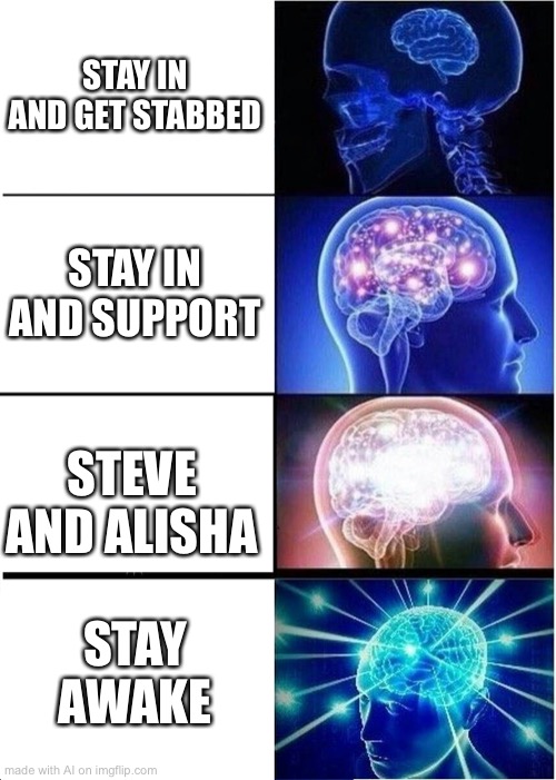 Expanding Brain Meme | STAY IN AND GET STABBED; STAY IN AND SUPPORT; STEVE AND ALISHA; STAY AWAKE | image tagged in memes,expanding brain | made w/ Imgflip meme maker