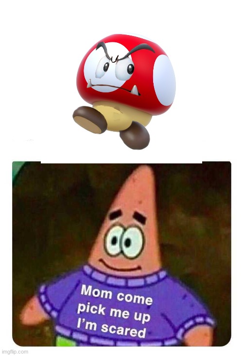 cursed goomba images 2 | image tagged in patrick mom come pick me up i'm scared,mario,not funny,cursed image | made w/ Imgflip meme maker