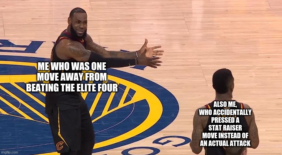 Lebron JR Smith NBA Finals 2018 | ME WHO WAS ONE MOVE AWAY FROM BEATING THE ELITE FOUR; ALSO ME, WHO ACCIDENTALLY PRESSED A STAT RAISER MOVE INSTEAD OF AN ACTUAL ATTACK | image tagged in lebron jr smith nba finals 2018 | made w/ Imgflip meme maker