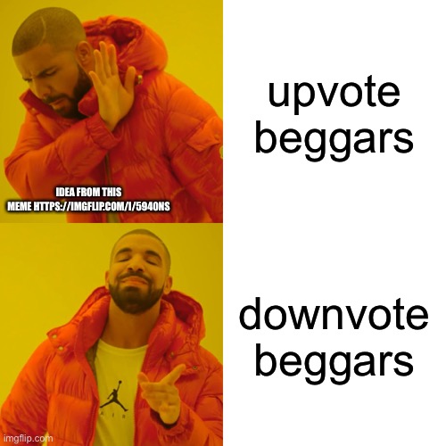 upvote beggars, be gone! https://imgflip.com/i/5940ns | upvote beggars; IDEA FROM THIS MEME HTTPS://IMGFLIP.COM/I/5940NS; downvote beggars | image tagged in memes,drake hotline bling | made w/ Imgflip meme maker