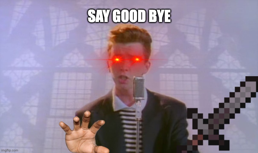say goodbye v2 | SAY GOOD BYE | image tagged in sat good bye | made w/ Imgflip meme maker