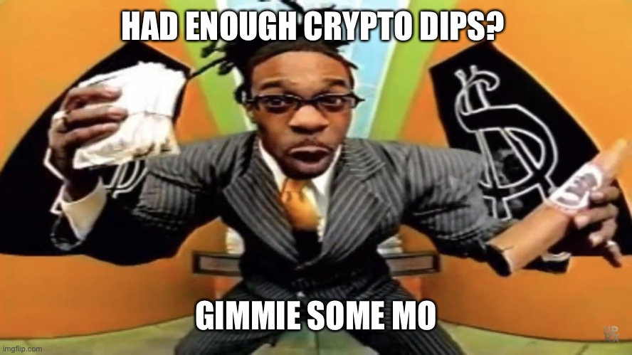 HAD ENOUGH CRYPTO DIPS? GIMMIE SOME MO | made w/ Imgflip meme maker