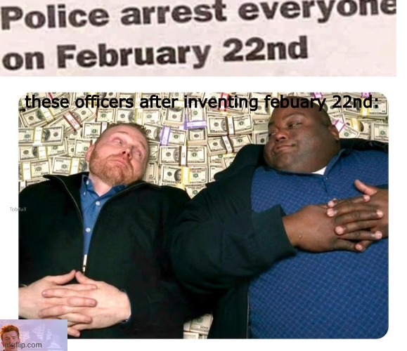 i give permission for people to post this on any subreddit, as i was banned ffrom r/tihi, r/memes, and r/dankmemes | these officers after inventing febuary 22nd: | image tagged in companies after inventing,febuary,holy shit | made w/ Imgflip meme maker