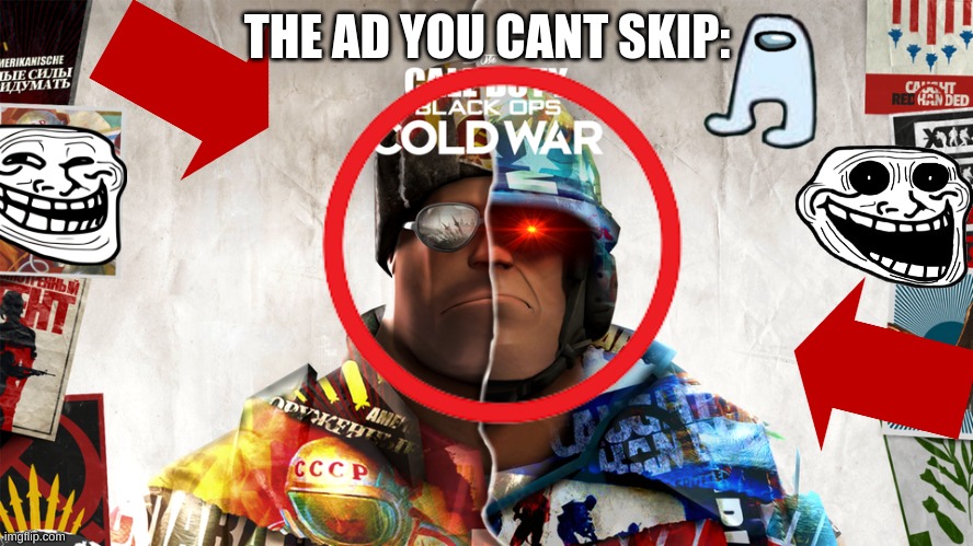 TF2 COLD WAR CROSS OVER 100% REAL NOT CLICKBAIT OMG OMG OMG | THE AD YOU CANT SKIP: | image tagged in gaming,call of duty | made w/ Imgflip meme maker