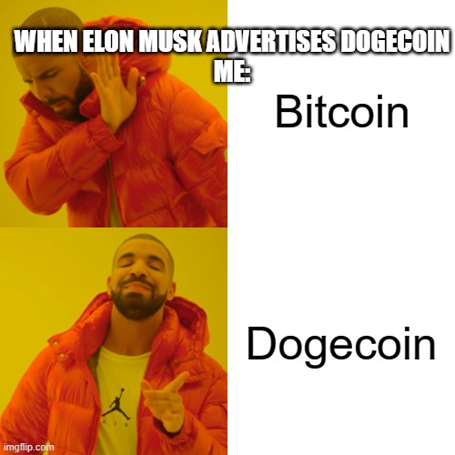 elon | Bitcoin; WHEN ELON MUSK ADVERTISES DOGECOIN
ME:; Dogecoin | image tagged in memes,drake hotline bling | made w/ Imgflip meme maker