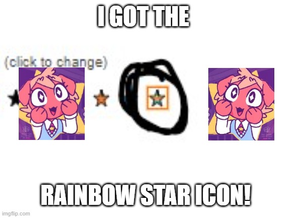 I GOT THE; RAINBOW STAR ICON! | made w/ Imgflip meme maker