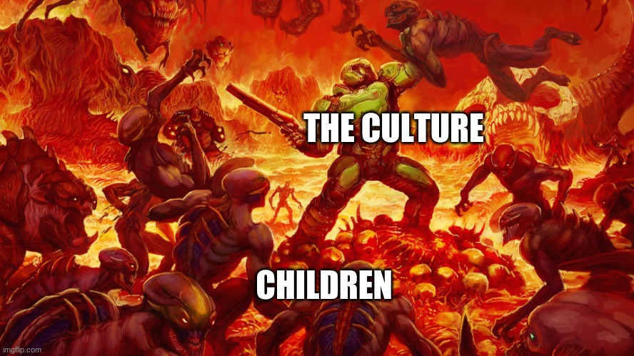 Doomguy | CHILDREN THE CULTURE | image tagged in doomguy | made w/ Imgflip meme maker