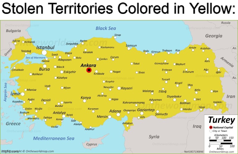 All of Turkey is stolen land. |  Stolen Territories Colored in Yellow: | image tagged in memes,funny,turkey,stolen,greek,armenian | made w/ Imgflip meme maker