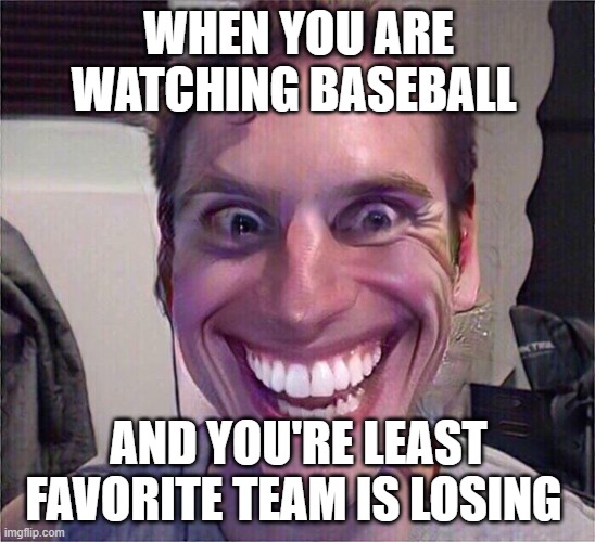 Jerma | WHEN YOU ARE WATCHING BASEBALL; AND YOU'RE LEAST FAVORITE TEAM IS LOSING | image tagged in jerma,baseball,when the imposter is sus | made w/ Imgflip meme maker