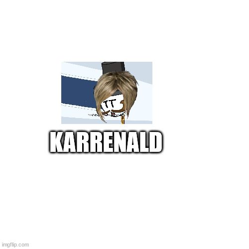Blank Transparent Square | KARRENALD | image tagged in memes,blank transparent square | made w/ Imgflip meme maker