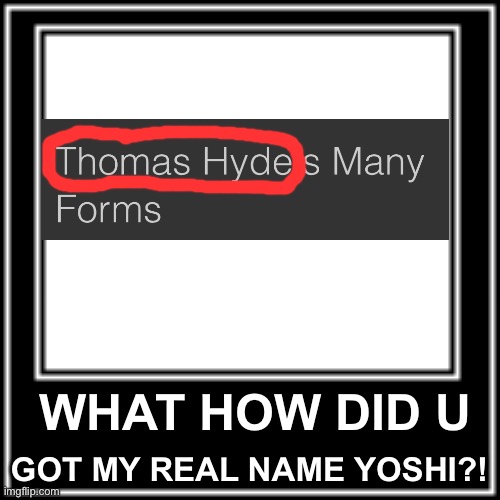WHAT HOW | GOT MY REAL NAME YOSHI?! WHAT HOW DID U | image tagged in what how | made w/ Imgflip meme maker