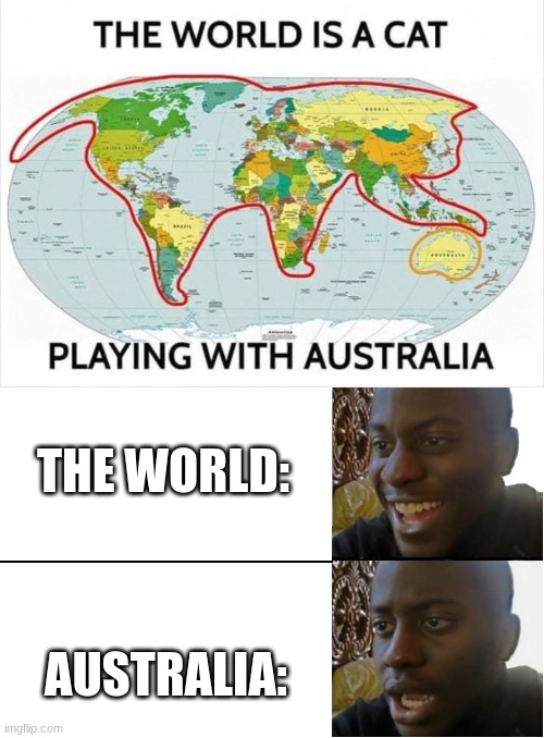 This explains so much | THE WORLD:; AUSTRALIA: | image tagged in and the ahole is,disappointed black guy | made w/ Imgflip meme maker