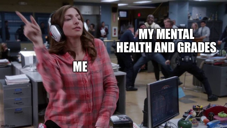 Yep this is just about right |  MY MENTAL HEALTH AND GRADES; ME | image tagged in gina unbothered headphones meme,my mental health,my grades,chaos,this is me | made w/ Imgflip meme maker