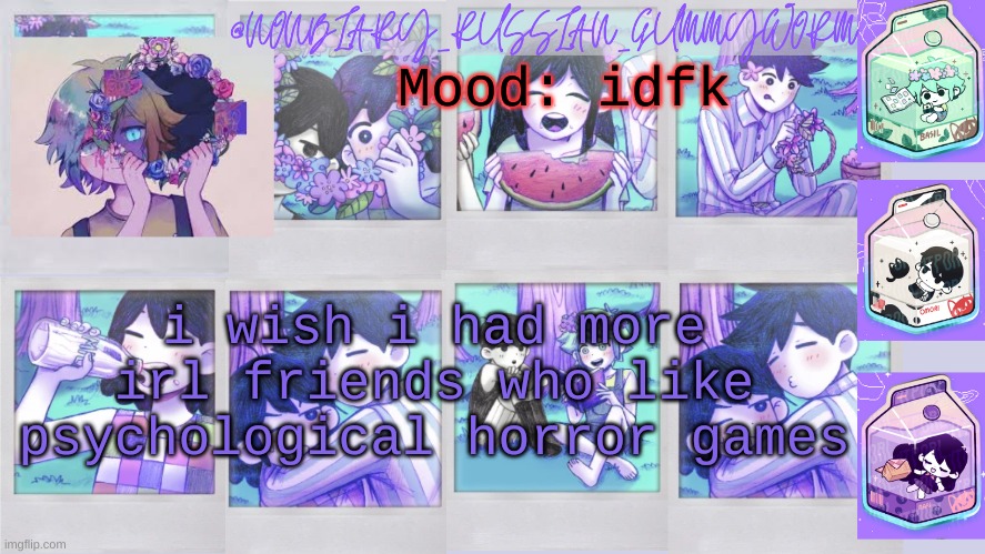 ;~; | Mood: idfk; i wish i had more irl friends who like psychological horror games | image tagged in nonbinary_russian_gummy omori photos temp | made w/ Imgflip meme maker