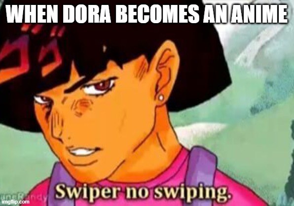 WHEN DORA BECOMES AN ANIME | image tagged in memes,shut up and take my money fry | made w/ Imgflip meme maker