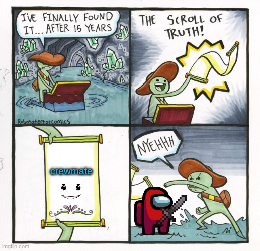 The Scroll Of Truth | crewmate | image tagged in memes,the scroll of truth | made w/ Imgflip meme maker