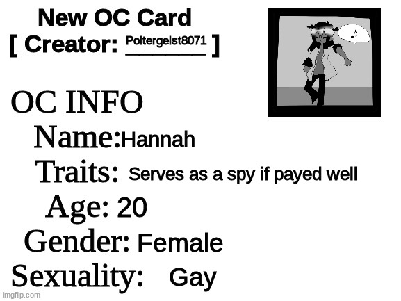 New OC Card (ID) | Poltergeist8071; Hannah; Serves as a spy if payed well; 20; Female; Gay | image tagged in new oc card id,oh wow are you actually reading these tags,oc,empire war | made w/ Imgflip meme maker