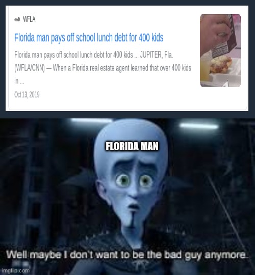 *salutes* | FLORIDA MAN | image tagged in well maybe i don't wanna be the bad guy anymore | made w/ Imgflip meme maker