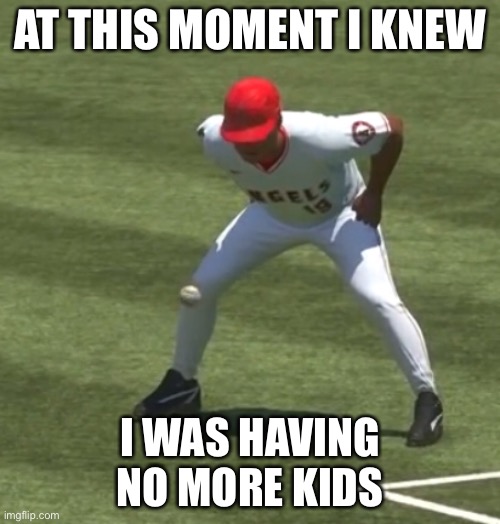 No more children | AT THIS MOMENT I KNEW; I WAS HAVING NO MORE KIDS | image tagged in funny memes | made w/ Imgflip meme maker