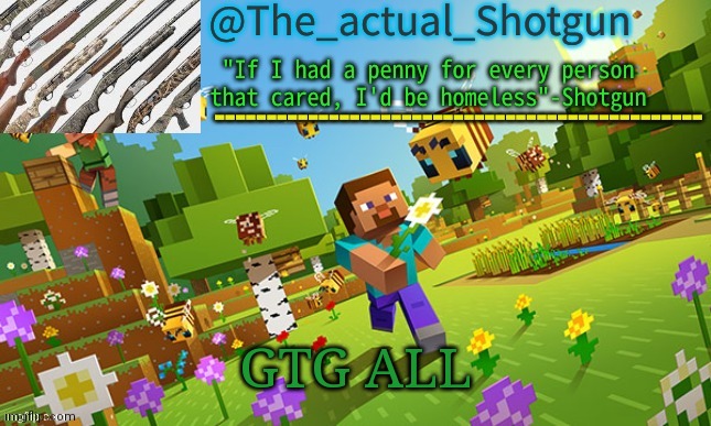 Probs cya in a while | GTG ALL | image tagged in the_shotguns new announcement template | made w/ Imgflip meme maker