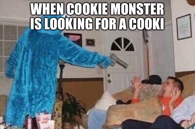 *grammar check | WHEN COOKIE MONSTER IS LOOKING FOR A COOKI | image tagged in cursed cookie monster | made w/ Imgflip meme maker