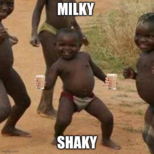 Third World Success Kid | MILKY; SHAKY | image tagged in memes,third world success kid | made w/ Imgflip meme maker