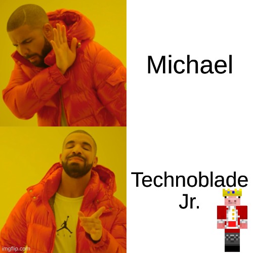 Michael | Michael; Technoblade Jr. | image tagged in memes,drake hotline bling | made w/ Imgflip meme maker