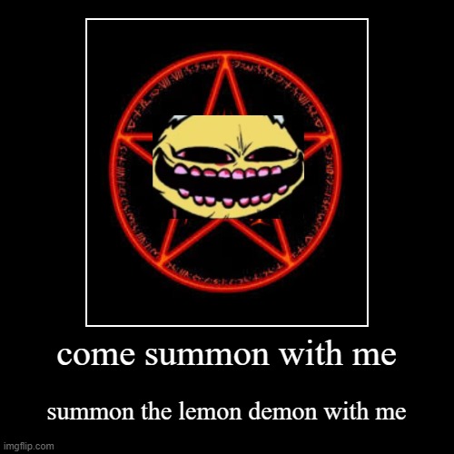 summon | image tagged in funny,demotivationals | made w/ Imgflip demotivational maker