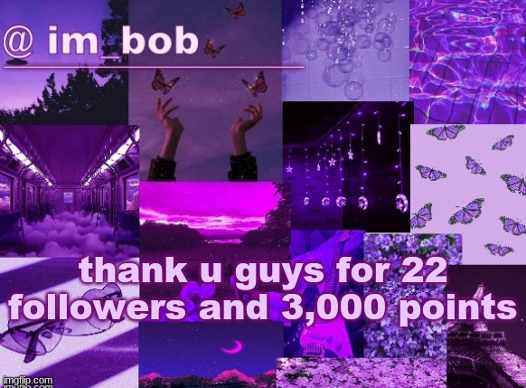 . | thank u guys for 22 followers and 3,000 points | made w/ Imgflip meme maker