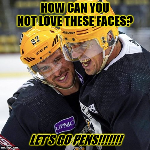 Pittsburgh Penguins | HOW CAN YOU NOT LOVE THESE FACES? LET'S GO PENS!!!!!!! | image tagged in hockey,pittsburgh penguins | made w/ Imgflip meme maker