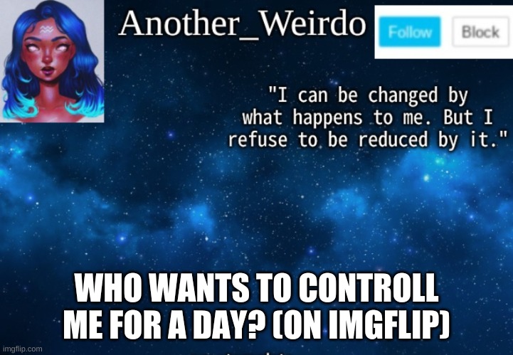 2nd person to comment controlls me | WHO WANTS TO CONTROLL ME FOR A DAY? (ON IMGFLIP) | image tagged in why am i doing this | made w/ Imgflip meme maker