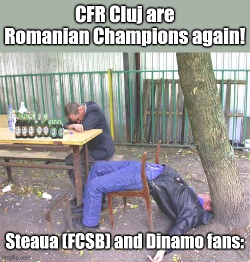 Botosani 0-1 CFR Cluj | CFR Cluj are Romanian Champions again! Steaua (FCSB) and Dinamo fans: | image tagged in drunk russian,cfr cluj,fotbal,memes | made w/ Imgflip meme maker