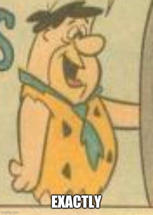 EXACTLY | made w/ Imgflip meme maker