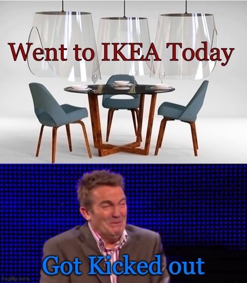 IKEA | image tagged in ikea,furniture,covidiots | made w/ Imgflip meme maker