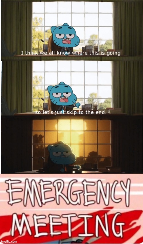 image tagged in i think we all know where this is going,emergency meeting among us | made w/ Imgflip meme maker