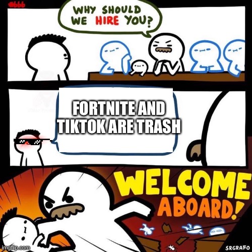 Welcome Aboard | FORTNITE AND TIKTOK ARE TRASH | image tagged in welcome aboard | made w/ Imgflip meme maker