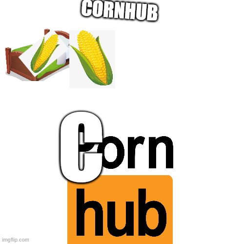 c o r n | CORNHUB; C | image tagged in c o r n | made w/ Imgflip meme maker