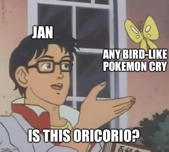 Is This A Pigeon Meme | JAN; ANY BIRD-LIKE POKEMON CRY; IS THIS ORICORIO? | image tagged in memes,is this a pigeon | made w/ Imgflip meme maker