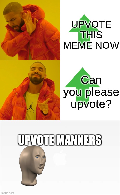 Upvote manners | UPVOTE THIS MEME NOW; Can you please upvote? UPVOTE MANNERS | image tagged in memes,drake hotline bling,upvote,manners,meme,meme man | made w/ Imgflip meme maker