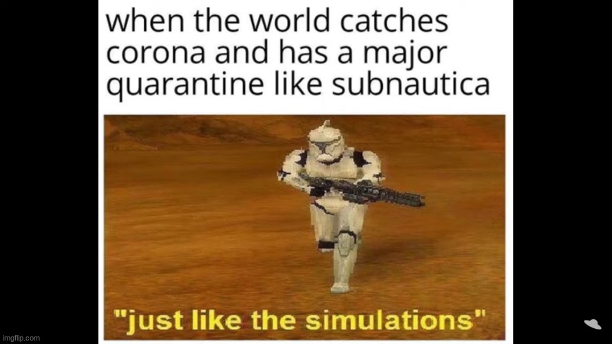 Just like the simulations | image tagged in subnautica,covid-19 | made w/ Imgflip meme maker