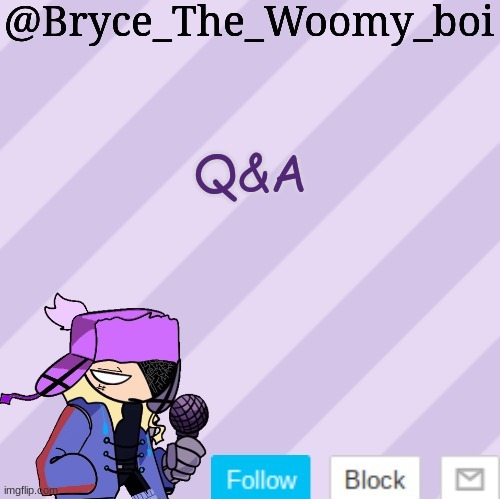 Bryce_The_Woomy_boi | Q&A | image tagged in bryce_the_woomy_boi | made w/ Imgflip meme maker