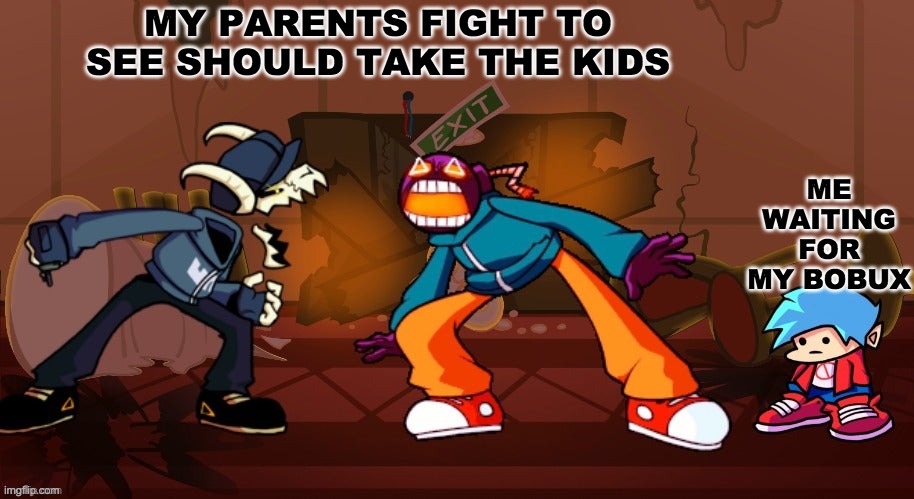 my parents fighting | ME WAITING FOR MY BOBUX; MY PARENTS FIGHT TO SEE SHOULD TAKE THE KIDS | image tagged in tabi vs whitty | made w/ Imgflip meme maker