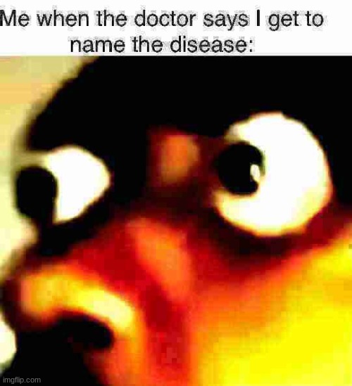 oh no | image tagged in disease | made w/ Imgflip meme maker