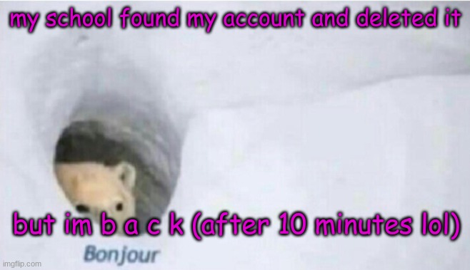 its trap btw | my school found my account and deleted it; but im b a c k (after 10 minutes lol) | made w/ Imgflip meme maker