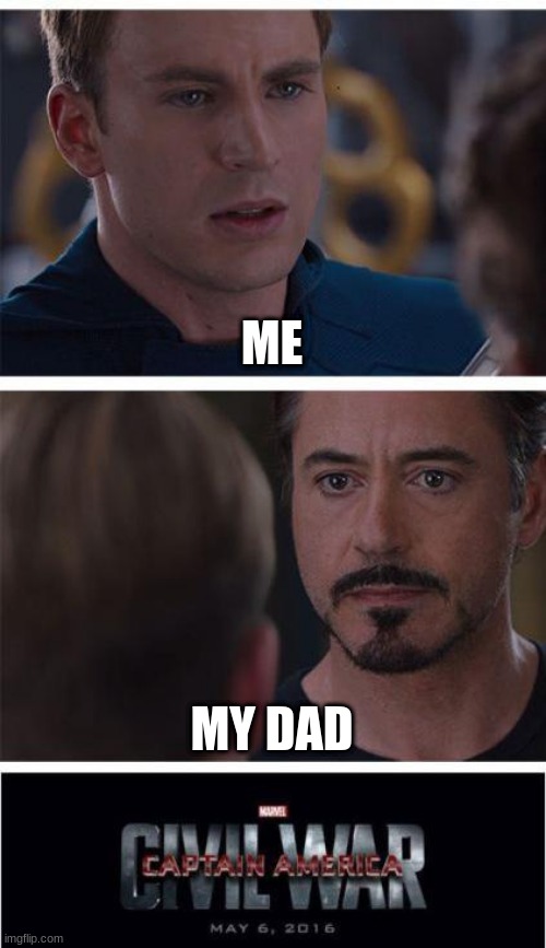 Marvel Civil War 1 Meme | ME; MY DAD | image tagged in memes,marvel civil war 1 | made w/ Imgflip meme maker