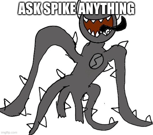 Spike | ASK SPIKE ANYTHING | image tagged in spike | made w/ Imgflip meme maker