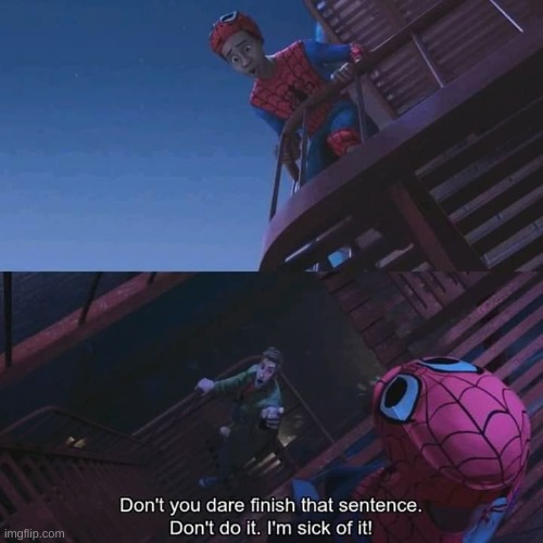 Don't you dare finish that sentence | image tagged in don't you dare finish that sentence | made w/ Imgflip meme maker