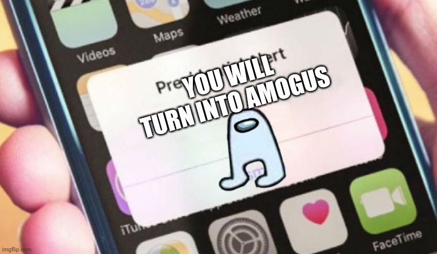 Presidential Alert |  YOU WILL TURN INTO AMOGUS | image tagged in memes,presidential alert | made w/ Imgflip meme maker