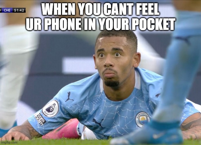 gabriel jesus | WHEN YOU CANT FEEL UR PHONE IN YOUR POCKET | image tagged in surprised | made w/ Imgflip meme maker